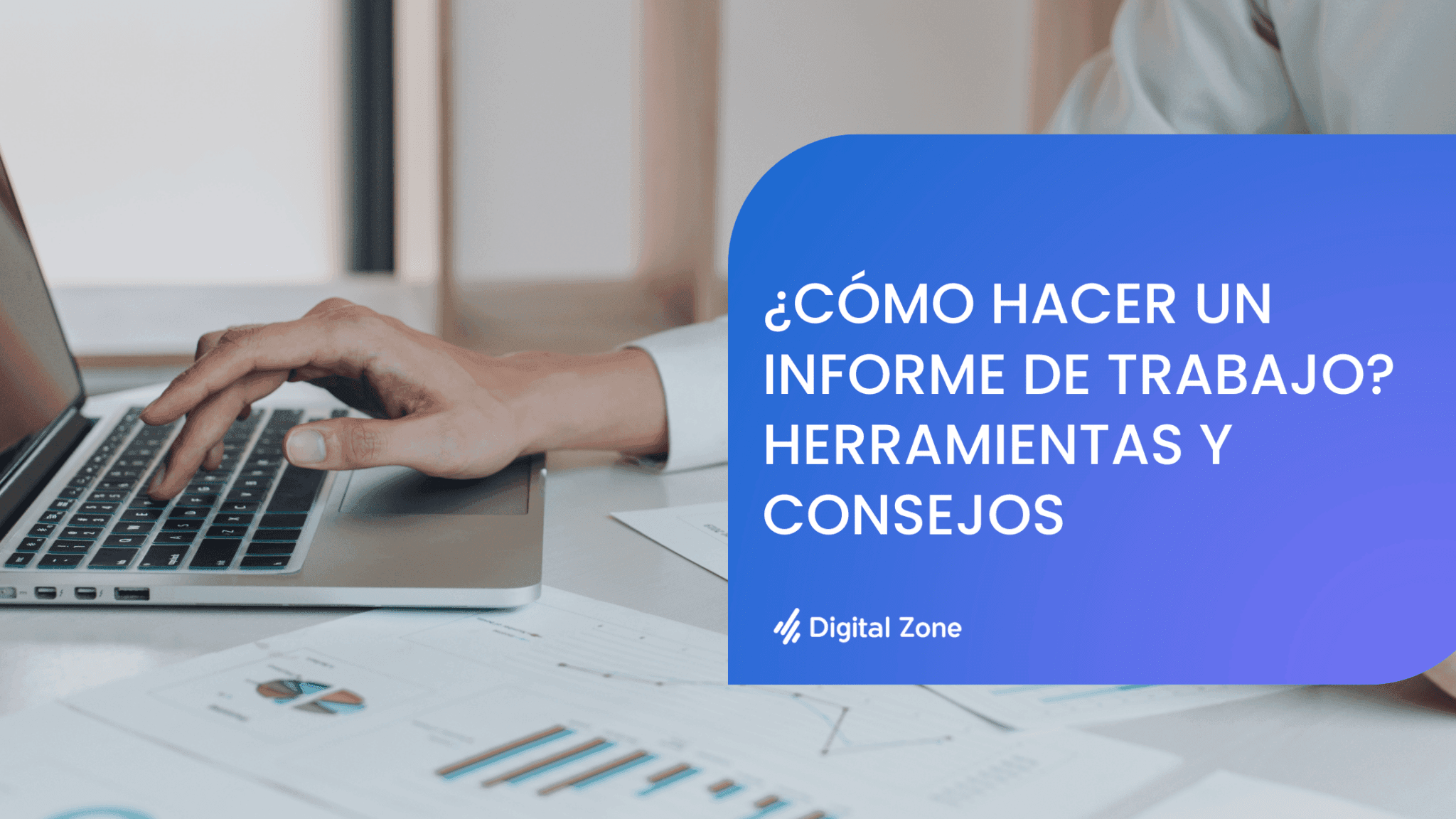¿Cómo hacer un informe de trabajo? Herramientas y consejos - Digital Zone